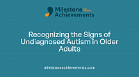 Recognizing the Signs of Undiagnosed Autism in Older Adults